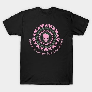 There is never too much pink! T-Shirt